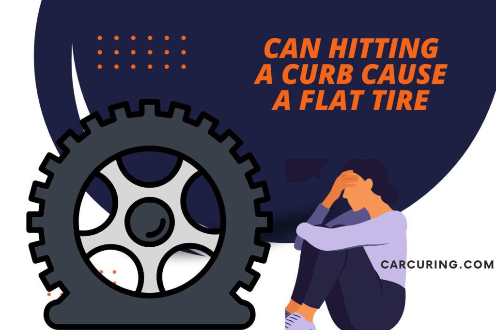 can hitting a curb cause a flat tire