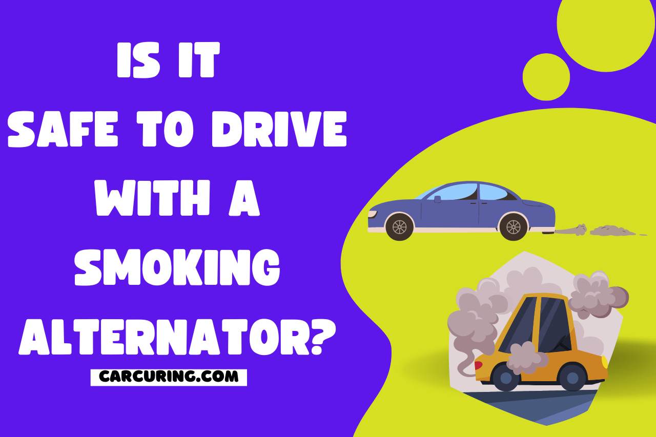 Is It Safe to Drive with a Smoking Alternator