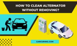 How to Clean Alternator without Removing? (Step-by-Step Guide)