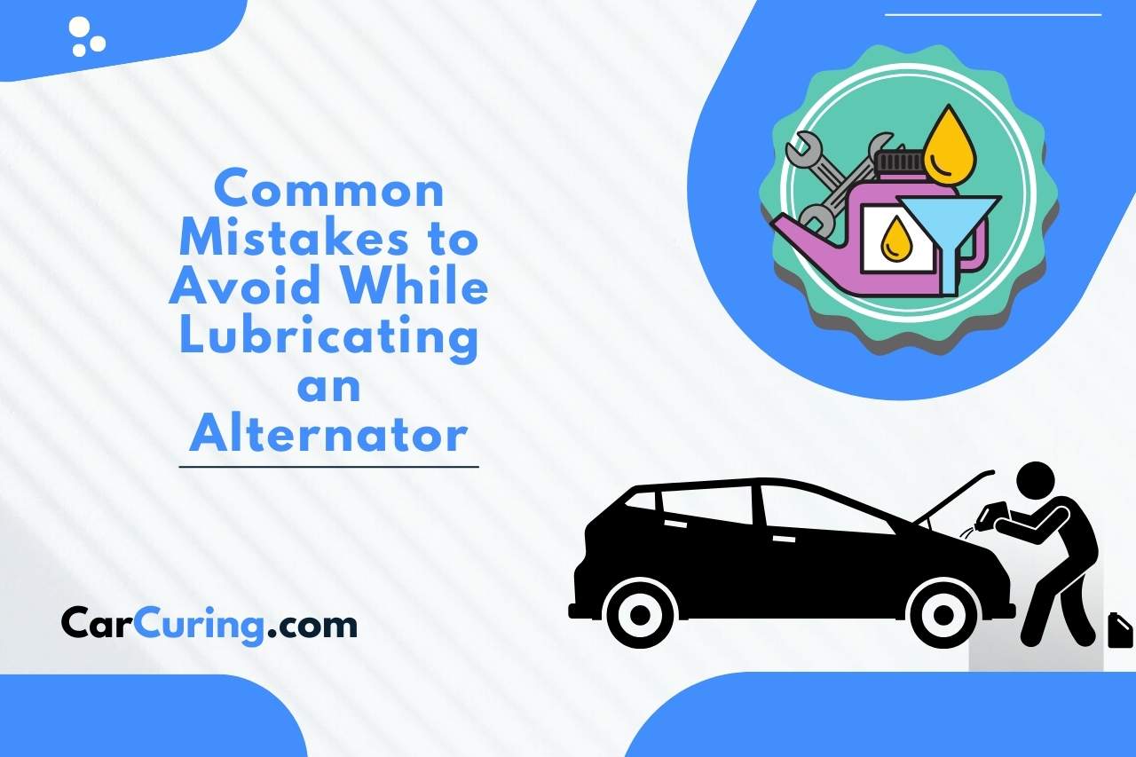 Common Mistakes to Avoid While Lubricating an Alternator